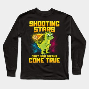 Shooting Stars Dont Make Dreams Come True Dinosaur Long Sleeve T-Shirt